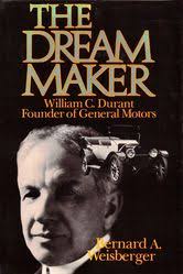 The Dream Maker: William C. Durant, Founder of General Motors eBook by  Bernard A. Weisberger