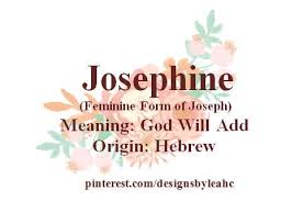Baby Girl Name Josephine Meaning God Will Add Origin Hebrew Nicknames Jo Joey Female Character Names Names With Meaning Names With Nicknames