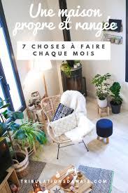 Une Maison Propre Et Rangee Astuces Conseils Organisation Choses A Faire Tous Les Mois Maison Propre Rangement Maison Organisation Maison