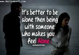 Download Who Make You Feel Alone Heart Touching Love Quote For Your Mobile Cell Phone Better Alone Be Yourself Quotes Love Quotes For Him Romantic