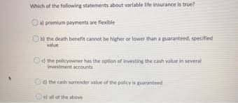 You can choose to pay for a life insurance policy with a single premium: Solved Which Of The Following Statements About Variable L Chegg Com