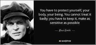Give yourself the inner peace you deserve with inspiration from these 17 comforting quotes. Klaus Kinski Quote You Have To Protect Yourself Your Body Your Being You