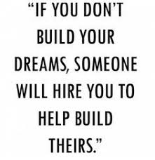 Stop Building Other Peoples Dreams Build Your Own Create Your Own Legacy Www Facebook Com Jamienicolewright Inspirational Quotes Pictures Words Quotes Words
