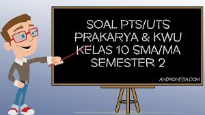 Untuk lebih jelasnya berikut admin bagikan beberapa soal uts prakarya yang juga bisa di download. Soal Uts Pts Prakarya Kwu Kelas 10 Semester 2 Tahun 2021 Andronezia