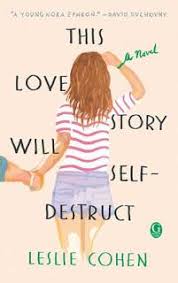 Book Review And Giveaway This Love Story Will Self Destruct By Leslie Cohen Best Fiction Books Fiction Books New Fiction Books