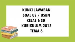 Maybe you would like to learn more about one of these? Kunci Jawaban Soal Usbn Kelas 6 Sd Mi Tema 6 Kurikulum 2013 Soal Ujian Sekolah Essay Dan Pilihan Ganda Topiktrend