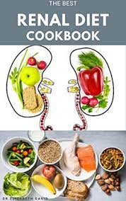 The renal diet is very restrictive. The Best Renal Diet Cookbook Low Sodium Low Potassium Low Phosphorus Renal Diet Recipes For Healthy Kidneys English Edition Ebook David Dr Elizabeth Amazon De Kindle Shop