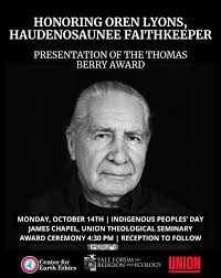 The Center for Earth Ethics is excited to partner with the Thomas Berry  Foundation to host Oren Lyons as he receives the Thomas Berry Award