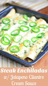 Make With Chicken Instead And Top With Delicious Jalapeno Cilantro Cream Sauce Mexican Food Recipes Recipes Steak Enchiladas
