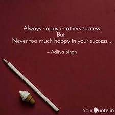 But no matter what success looks like for you, one thing is certain—having the right. Always Happy In Others Su Quotes Writings By Aditya Singh Yourquote