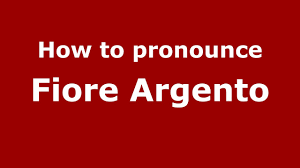 How to pronounce Fiore Argento (Italian/Italy)