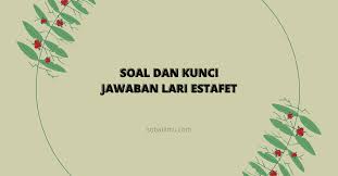 Nov 12, 2020 · soal atletik bagian 2. Soal Dan Kunci Jawaban Lari Estafet Atletik Sobatilmu Com