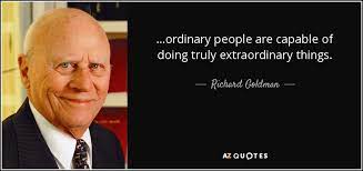 Richard Goldman Quote Ordinary People Are Capable Of Doing Truly Extraordinary Things