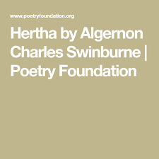 Hertha By Algernon Charles Swinburne Poetry Foundation In 2020 Poetry Foundation Poetry Celebration Of Life