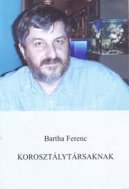 Bartha Ferenc: Korosztálytársaknak