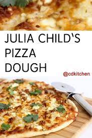 Julia Child S Pizza Dough The Secret To Julia Child S Pizza Dough Oven Baking Once Before Pizza Dough Recipe All Purpose Flour Pizza Recipes Dough Recipes