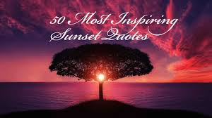 The most complete collection of sunset quotes on the internet. 50 Quotes About Sunsets Inspirational Sunset Quotes