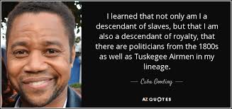 Famous quotes about tuskegee airmen: Cuba Gooding Jr Quote I Learned That Not Only Am I A Descendant Of