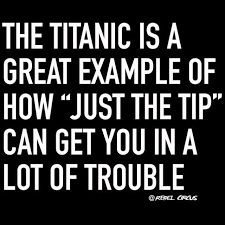 Check spelling or type a new query. The Titanic Is A Great Example Of How Just The Tip Can Get You In A Lot Of Trouble Funny Quotes Sarcastic Humor Funny