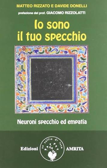 Io sono il tuo specchio. Neuroni specchio ed empatia : Donelli, Davide, Rizzato, Matteo: Amazon.it: Libri
