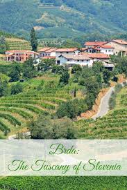 Brda The Tuscany Of Slovenia Mit Bildern Slowenien Reisen Urlaub