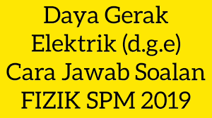 Teknik Jawab Soalan Fizik Spm 2019 Daya Gerak Elektrik D G E Tingkatan 5 Youtube