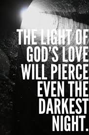 One Pin Hole Of God S Love Will Lighten A Room Of Darkness But Darkness Cannot Overpower The Light Of God S Love Praise Quotes Inspirational Words Gods Love