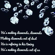 He S Making Diamonds Out Of Us Diamond Daughters Of The King Praise The Lords