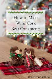 How to make cork decorations. How To Make Wine Cork Bear Ornaments Everyday Laura