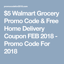 5 Walmart Grocery Promo Code Free Home Delivery Coupon Feb 2018 Promo Code For 2018 Promo Codes Walmart Grocery