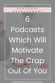 6 Self Improvement Podcasts You Must Listen To Boss Babe Chronicles Motivational Podcasts Inspirational Podcasts Motivation