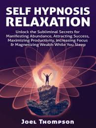 Both utilize complex brain processes based on . Read Self Hypnosis Relaxation Unlock The Subliminal Secrets For Manifesting Abundance Attracting Success Maximizing Productivity Increasing Focus Magnetizing Wealth While You Sleep Online By Joel Thompson Books