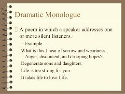 In poetry, perhaps the single most enduring victorian innovation was the dramatic monologue, a form of frequently, in fact, the speaker will reveal more than they intended to, and it is the consequent opportunity for the reader to complete the meaning of what is said that has probably contributed most. Dramatic Poems