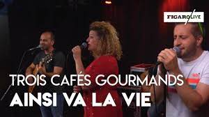 La chanson de trois cafés gourmands est n° 21 dans le top 100 2019 & est n° 9 dans le top 100 musiques françaises 2019. Trois Cafes Gourmands Ainsi Va La Vie Youtube