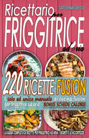 Salta la griglia e tira fuori quella friggitrice ad aria! Ricettario Per Friggitrice Ad Aria La Guida Completa Di Ricette Per Friggitrice Ad Aria I Segreti E Le Accortezze Greco Caterina Amazon It Libri