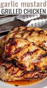 Grilled Garlic Mustard Chicken Is An Easy Chicken Marinade Recipe Made With Garlic M Grilled Chicken Recipes Easy Healthy Chicken Recipes Easy Chicken Recipes