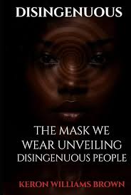 Disingenuous: The Mask We Wear Unveiling Disingenuous People:  WILLIAMS-BROWN, KERON: 9798346193517: Amazon.com: Books