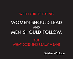 The main difference between dating and being in a relationship. 75 Dating When You Are Dating Women Should Lead And Men Should Follow But What Does This Really Mean Relationship Knowledge The Deidre Wallace System