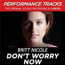 Britt Nicole : Don't Worry Now (Performance Tracks)