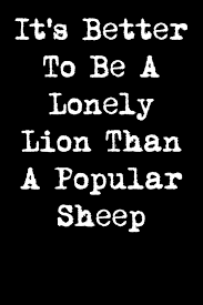 But it is an animal nevertheless! It S Better To Be A Lonely Lion Than A Popular Sheep 6x9 Inspirational Quote Journal For Women And Girls Clarkson Nurma 9781092477871 Amazon Com Books