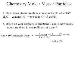 According to the ideal gas law, 1 mole of any ideal gas at stp, or standard temperature and pressure, takes up 22.4 liters of space. Chemistry Warm Up Mole Mass Particles 1 What Is The Mass Of One Mole Of Water 2 If One Milliliter Of Water Has A Mass Of 1 00grams How Many Moles Ppt Download