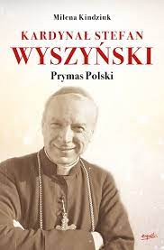 Stefan wyszyński przebywał w stoczku klasztornym na warmii więziony od 12 października 1953 r. Kardynal Stefan Wyszynski Prymas Polski Kindziuk Milena Ksiazka W Sklepie Empik Com
