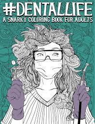 At logolynx.com find thousands of logos categorized into thousands of categories. Amazon Com Dental Life A Snarky Coloring Book For Adults A Funny Adult Coloring Book For Dentists Dental Hygienists Dental Assistants Dental Therapists Dental Students And Periodontists 9781645200222 Papeterie Bleu Books
