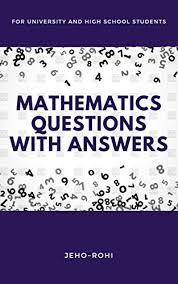 Here's a bunch of free resources for you to test your math skills. Mathematics Questions With Answers For First Year University And High School Students 123046 Book 1 Kindle Edition By Rohi Jeho Reference Kindle Ebooks Amazon Com