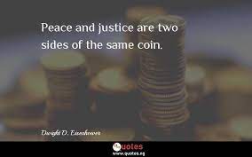 Peace And Justice Are Two Sides Of The Same Coin Dwight D Eisenhower Quotes Sayings Quotes Nigeria