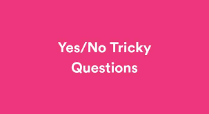 And let them answer yes or no. 105 Yes Or No Questions Game List