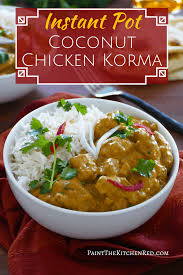 Instant Pot Korma Mildly Spiced Delicious Coconut Chicken Curry Recipe In 2020 Korma Chicken Korma Korma Sauce