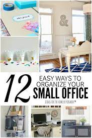 How To Organize A Small Office 12 Tips Tricks Diy Organization Office Organization At Work Workspace Diy