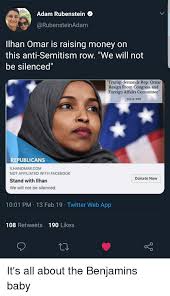 The best memes from instagram, facebook, vine, and twitter about benjamins. Adam Rubenstein Ilhan Omar Is Raising Money On This Anti Semitism Row We Will Not Be Silenced Trump Demands Rep Omar Resign From Congress And Foreign Affairs Committee Feb 12 2019 Republicans Ilhanomarcom