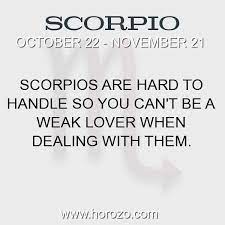 Scorpio Fact: Scorpios Are Hard To Handle So You Can't Be A Weak Lover When  Dealing With Them.
